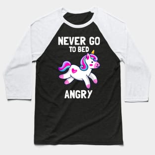 Never Go To Bed Angry Cute Unicorn Kawaii Baseball T-Shirt